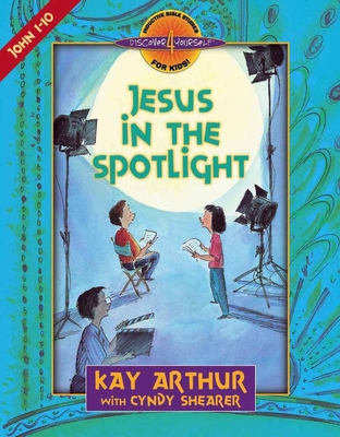 Jesus in the Spotlight: John 1-10 - Arthur, Kay, and Shearer, Cyndy