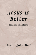 Jesus Is Better: My Notes on Hebrews