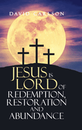 Jesus is Lord of Redemption, Restoration and Abundance