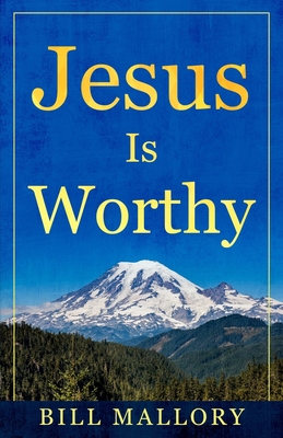 Jesus Is Worthy - Mallory, Bill