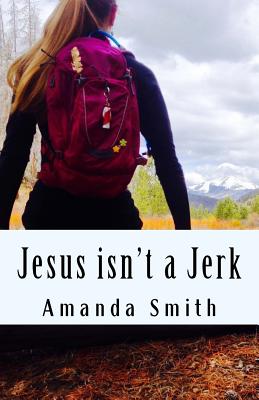 Jesus isn't a Jerk - Smith, Amanda