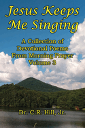 Jesus Keeps Me Singing: A Collection of Devotional Poems From Morning Prayer Volume 3