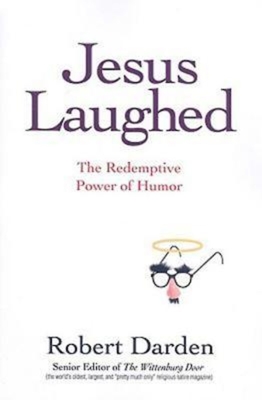 Jesus Laughed: The Redemptive Power of Humor - Darden, Robert