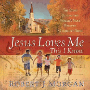 Jesus Loves Me This I Know: The Remarkable Story Behind the World's Most Beloved Children's Song