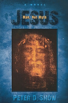 Jesus: Man, Not Myth - Snow, Peter D