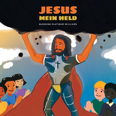 Jesus, Mein Held - Rittgarn, Georg J (Translated by), and Horelyk, Mariia (Illustrator), and Williams, Michael (Contributions by)