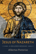 Jesus of Nazareth: A Deluded Messiah