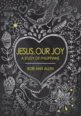 Jesus, Our Joy: A Study of Philippians - Allen, Bobi Ann