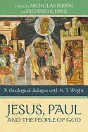 Jesus, Paul, and the People of God: A Theological Dialogue with N. T. Wright