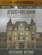 Jesus > Religion: Why He Is So Much Better Than Trying Harder, Doing More, and Being Good Enough - Bethke, Jefferson (Read by)