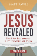 Jesus Revealed Leader Guide: The I Am Statements in the Gospel of John