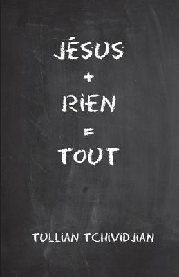 Jesus + Rien = Tout - Tchividjian, Tullian