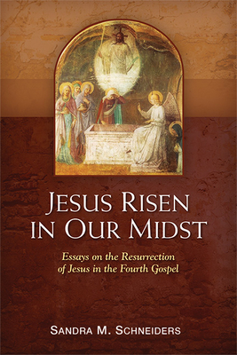 Jesus Risen in Our Midst: Essays on the Resurrection of Jesus in the Fourth Gospel - Schneiders, Sandra