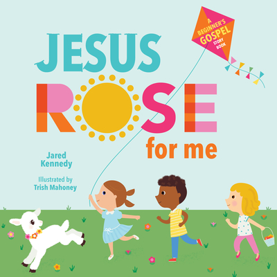 Jesus Rose for Me: The True Story of Easter - Kennedy, Jared