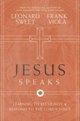 Jesus Speaks: Learning to Recognize and Respond to the Lord's Voice - Sweet, Leonard, and Viola, Frank