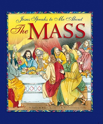 Jesus Speaks to Me about the Mass - Burrin, Angela M