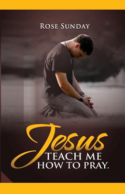 Jesus Teach Me How To Pray - House, Ignite Publishing (Editor), and Sunday, Rose