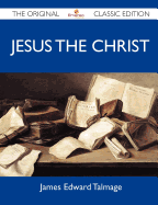 Jesus the Christ - The Original Classic Edition
