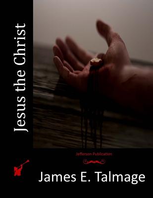 Jesus the Christ - Talmage, James E