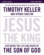 Jesus the King Study Guide: Exploring the Life and Death of the Son of God