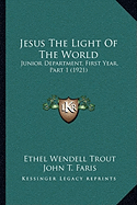 Jesus The Light Of The World: Junior Department, First Year, Part 1 (1921)