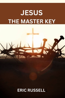 Jesus the Master Key - Russell, Eric