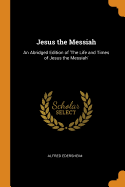 Jesus the Messiah: An Abridged Edition of 'The Life and Times of Jesus the Messiah'
