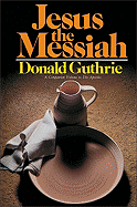 Jesus the Messiah: An Illustrated Life of Christ - Guthrie, Donald, Dr., Ph.D.