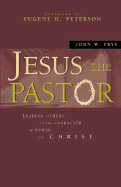 Jesus the Pastor: Leading Others in the Character and Power of Christ