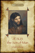Jesus the Son of Man: His Words and His Deeds as Told and Recorded by Those Who Knew Him (Aziloth Books)
