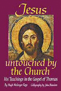 Jesus Untouched by the Church: His Teachings in the Gospel of Thomas - Ross, Hugh McGregor (Editor)