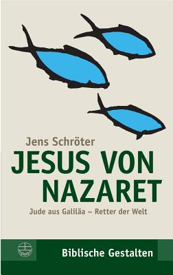 Jesus Von Nazaret: Jude Aus Galilaa - Retter Der Welt - Schroter, Jens