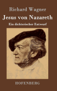 Jesus von Nazareth: Ein dichterischer Entwurf