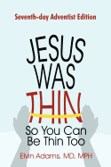 Jesus Was Thin So You Can Be Thin Too: Seventh-Day Adventist Edition