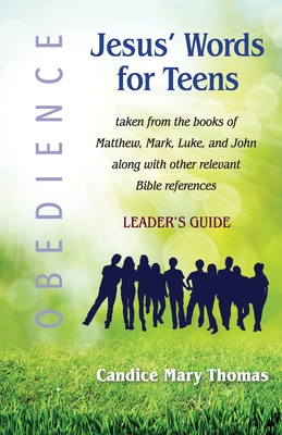 Jesus' Words for Teens--Obedience: Leader's Guide - Thomas, Candice Mary