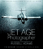 Jet Age Photographer: The Aviation Photography of Russell Adams