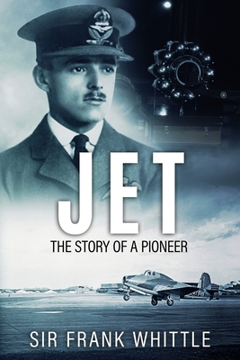 Jet: The Story of a Pioneer - Whittle, Frank, Sir
