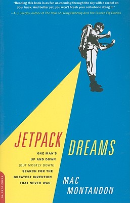 Jetpack Dreams: One Man's Up and Down (But Mostly Down) Search for the Greatest Invention That Never Was - Montandon, Mac