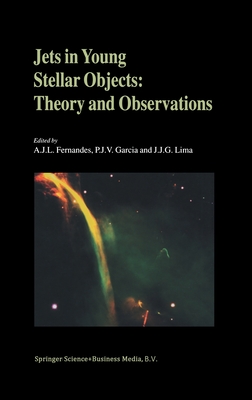 Jets in Young Stellar Objects: Theory and Observations - Fernandes, A J L (Editor), and Garcia, Paulo J V (Editor), and Lima, J J G (Editor)