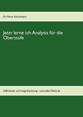 Jetzt lerne ich Analysis f?r die Oberstufe: Differential- und Integralrechnung - www.alles-Mathe.de - Schuchmann, Marco