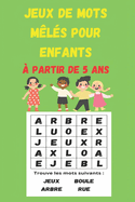 Jeux de mots m?l?s pour enfants: ? partir de 5 ans