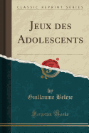 Jeux Des Adolescents (Classic Reprint)