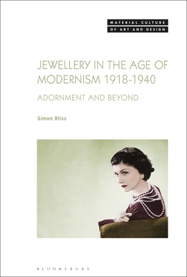 Jewellery in the Age of Modernism 1918-1940: Adornment and Beyond - Bliss, Simon, and Yonan, Michael (Editor)