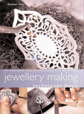 Jewellery Making Techniques Book: Over 50 Techniques for Creating Eye-catching Contemporary and Traditional Designs - Olver, Elizabeth