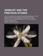 Jewelry and the Precious Stones; With a History, and Description from Models, of the Largest Individual Diamonds Known: Including, Particularly, a Consideration of the Koh-I-Noor's Claim to Notoriety