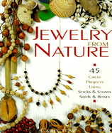 Jewelry from Nature: 45 Great Projects Using Sticks & Stones, Seeds & Bones - Yow, Cathy, and LaFerla, Jane (Editor)