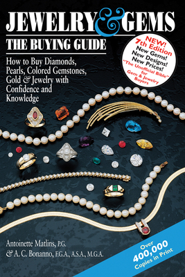Jewelry & Gemsa the Buying Guide (7th Edition): How to Buy Diamonds, Pearls, Colored Gemstones, Gold & Jewelry with Confidence and Knowledge - Matlins, Antoinette, and Bonanno, Antonio C, MGA