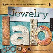 Jewelry Lab: 52 Experiments, Investigations, and Explorations in Metal