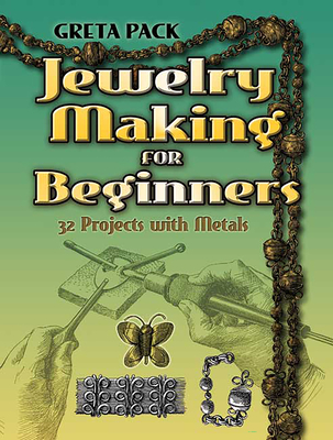 Jewelry Making for Beginners: 32 Projects with Metals - Pack, Greta