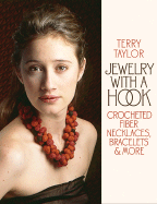 Jewelry with a Hook: Crocheted Fiber Necklaces, Bracelets & More - Taylor, Terry